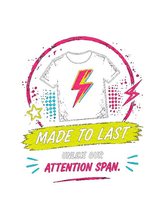 Made to last — unlike our attention span