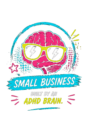 Small business, built by an ADHD brain