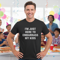 Load image into Gallery viewer, "Here To Embarrass My Kids" Funny Parent Tee