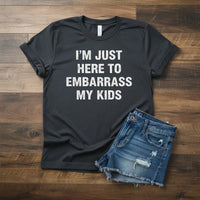 Load image into Gallery viewer, "Here To Embarrass My Kids" Funny Mom Tee